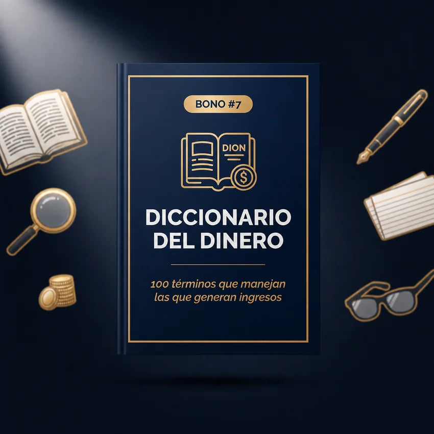 Bono 7: Diccionario del Dinero: 100 Términos que Manejan las que Generan Ingresos